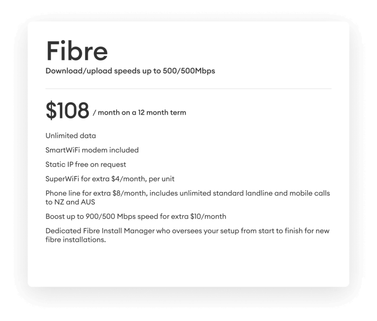 Fibre Download and upload speeds up to 500Mbps. $108 per month on a 12 month term.