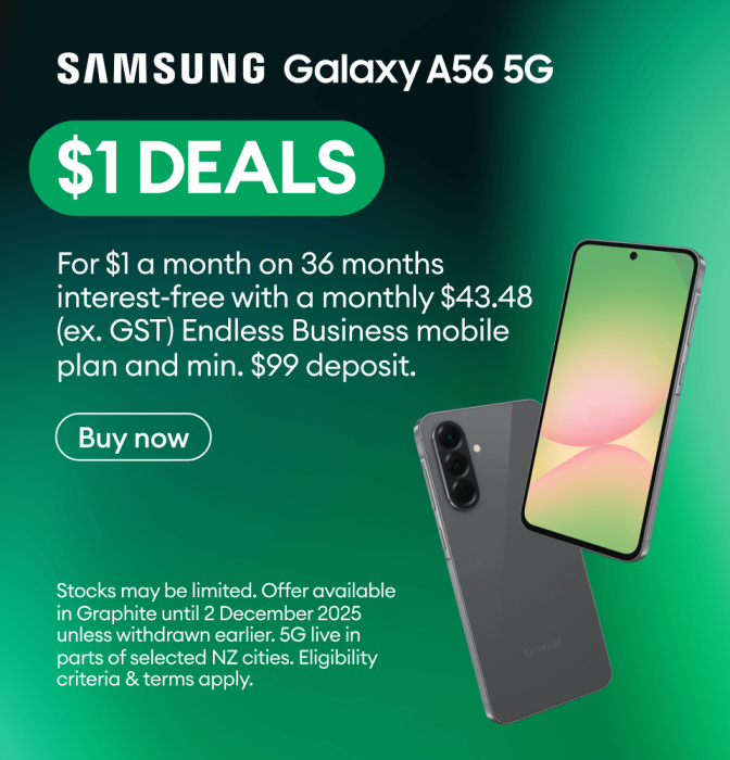 Samsung Galaxy A56 5G. $1 DEALS. For $1 a month on 36 months interest-free with a monthly $43.48 (ex. GST) Endless Business mobile plan and minimum $99 deposit.
