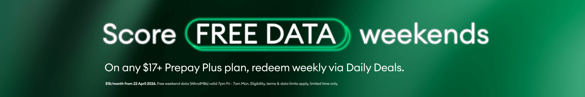 Score Free Data weekends on any $17+ prepay plus plan, redeem weekly via Daily Deals. $18/month from 22 April 2026.