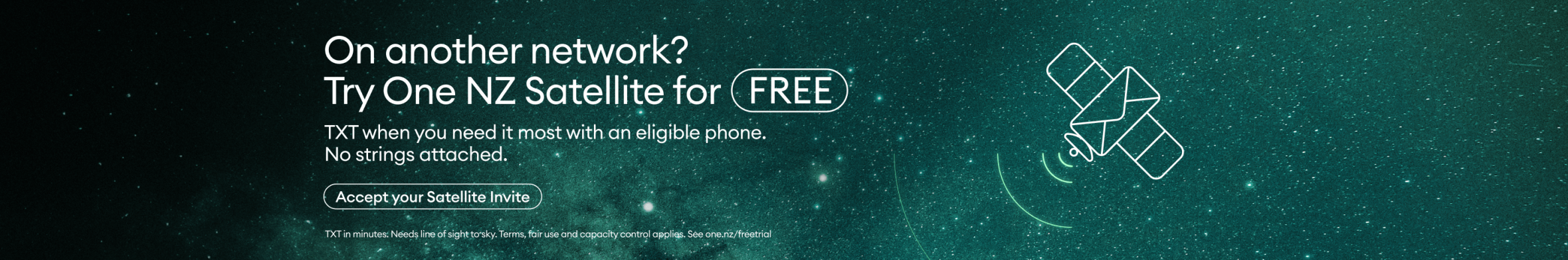 On another network? Try One NZ Satellite for FREE. TXT when you need it most with an eligible phone.