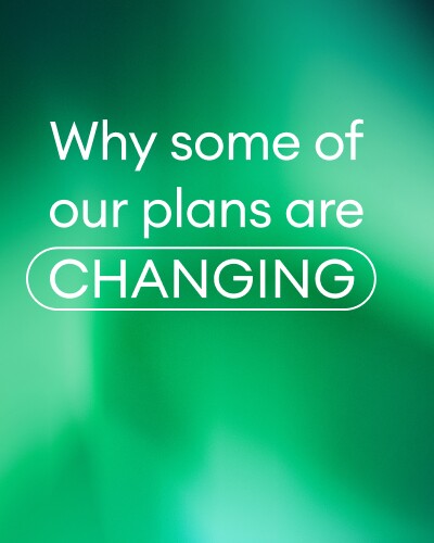 Why some of the plans are changing?