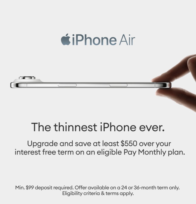 Save at least $550 IF on an iPhone Air with eligible Pay Monthly plans on 24 or 36 months term, min. $99 deposit.