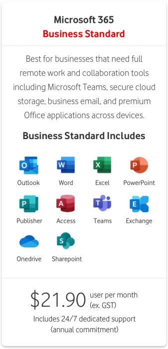 $21.90 per user per month (excl. GST) for Microsoft 365 Business Standard