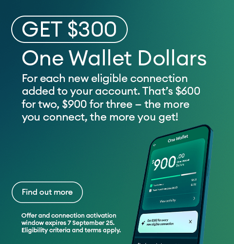 Get $300 One Wallet Dollars. For each new eligible connection added to your account. That’s $600 for two, $900 for three – the more you connect, the more you get!