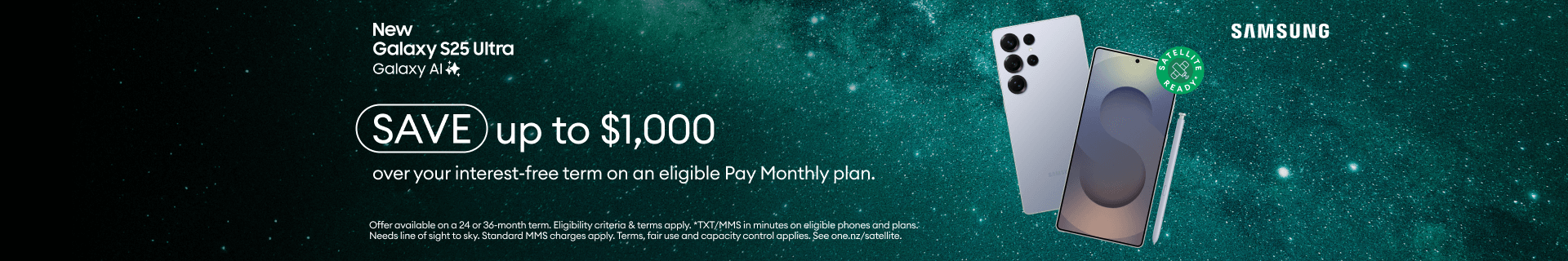 New Galaxy S25 Ultra with Galaxy AI. SAVE up to $1,000 over your interest-free term on an eligible Pay Monthly plan.
