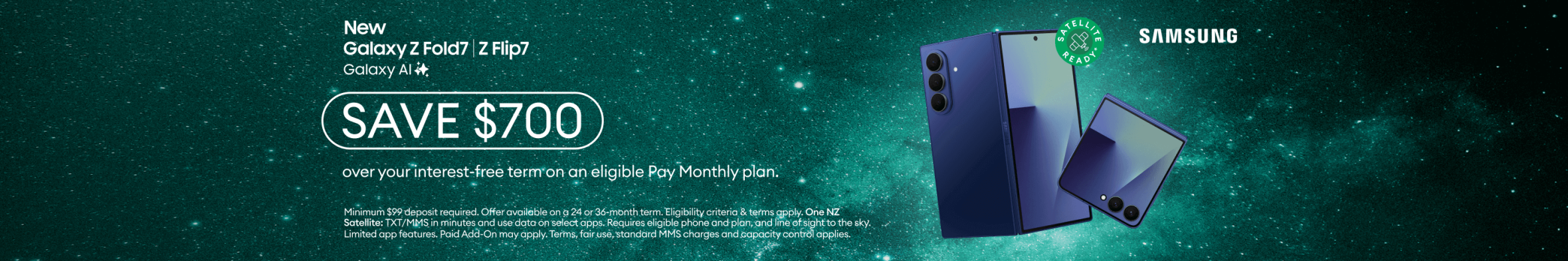 New Galaxy Z Fold7 and Z Flip7 with Galaxy AI. Save $700 over your interest‑free term on an eligible Pay Monthly plan.
