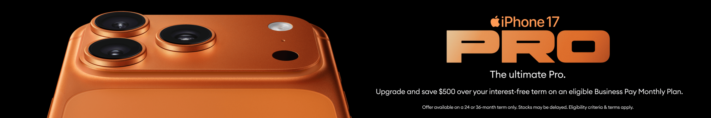 iPhone 17 Pro - Upgrade and save at least $500 over your interest-free term on an eligible Business Plan.