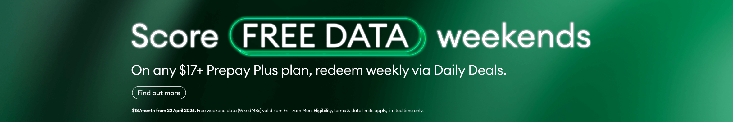 Score Free Data weekends on any $17+ prepay plus plan, redeem weekly via Daily Deals. Find out more. $18/month from 22 April 2026.
