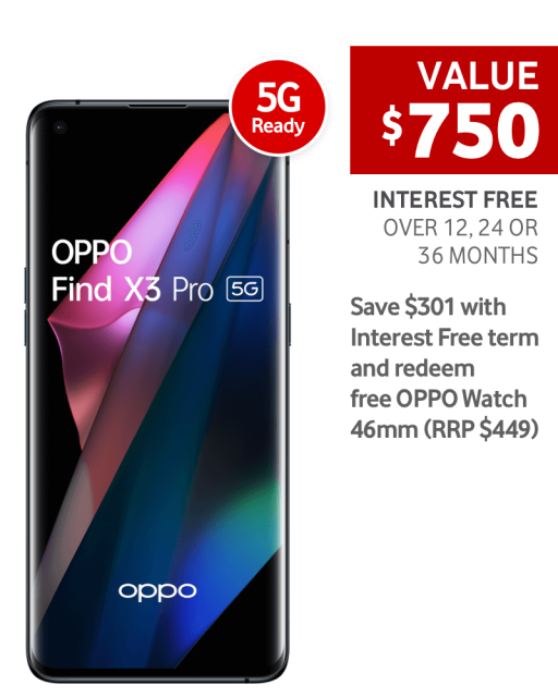 OPPO Find X3 Pro 5G
Value $750
Interest free over 12, 24 or 36 months
Save $301 with Interest Free term and redeem free OPPO Watch 46mm (RRP $449)